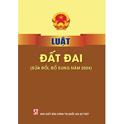 [Sửa đổi, bổ sung năm 2024] LUẬT ĐẤT ĐAI – NXB Chính Trị Quốc Gia Sự Thật
