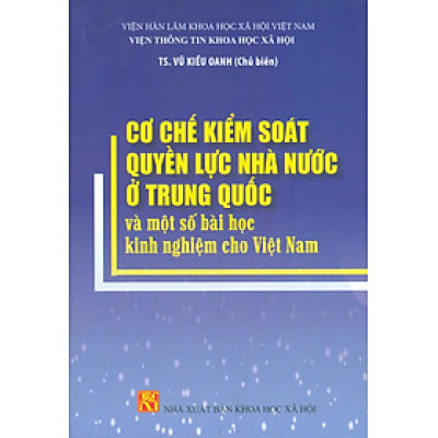 Cơ Chế Kiểm Soát Quyền Lực Nhà Nước Ở Trung Quốc Và Một Số Kinh Nghiệm Cho Việt Nam - TS. Vũ Kiều Oanh chủ biên