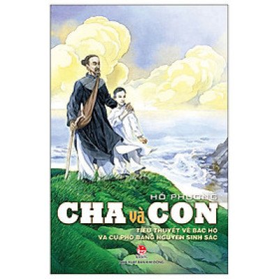 Cha và con - Tiểu thuyết về Bác Hồ và cụ phó bảng Nguyễn Sinh Sắc