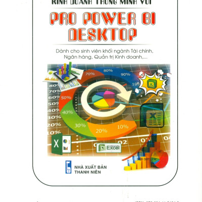 Giáo Trình Power Bi (Phần Cơ Bản) - Ứng Dụng Power Bi Trong Quản Trị Doanh Nghiệp (Sách Dành Cho Sinh Viên Ngành Kinh Tế, Tài Chính, Ngân Hàng Công Nghệ Thông Tin, Khoa Học Dữ Liệu Và Kinh Tế Số )