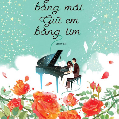 Yêu Em Bằng Mắt, Giữ Em Bằng Tim - Tặng Kèm Chữ Ký Tác Giả