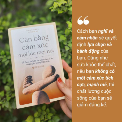 Cân Bằng Cảm Xúc Mọi Lúc Mọi Nơi - Thoát Khỏi Lo Âu, Kiểm Soát Sự Giận Dữ - Tái Bản Mới  - Bản Quyền