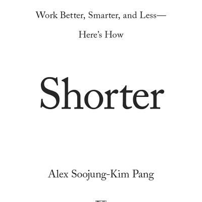 Shorter: Redesign Your Work And Reclaim Your Time