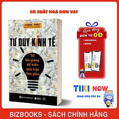 Tư Duy Kinh Tế: 50 Bài Giảng Để Hiểu Quy Luật Làm Giàu