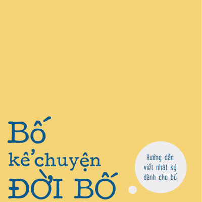 BỐ KỂ CHUYỆN ĐỜI BỐ