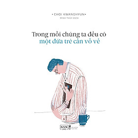 Sách  Trong Mỗi Chúng Ta Đều Có Một Đứa Trẻ Cần Vỗ Về - Skybooks - BẢN QUYỀN