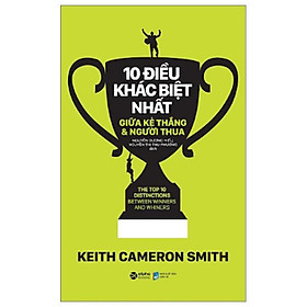 10 Điều Khác Biệt Nhất Giữa Kẻ Thắng Và Người Thua (Tái Bản 2023)