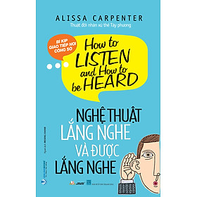 Nghệ Thuật Lắng Nghe Và Được Lắng Nghe - Vanlangbooks