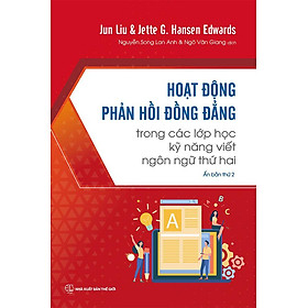Sách Hoạt Động Phản Hồi Đồng Đẳng Trong Các Lớp Học Kỹ Năng Viết Ngôn Ngữ Thứ Hai