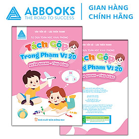 Sách - Tư Duy Toán Học Khai Phóng – Phương Pháp Tách Gộp: Nhẩm Nhanh Tính Đúng Cộng, Trừ Trong Phạm Vi 10, Tách Gộp 10, Tách Gộp 20