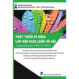Sách - Phát Triển Kĩ Năng Làm Văn Nghị Luận Xã Hội - Dùng Cho Học Sinh THCS & THPT - Khang Việt Book