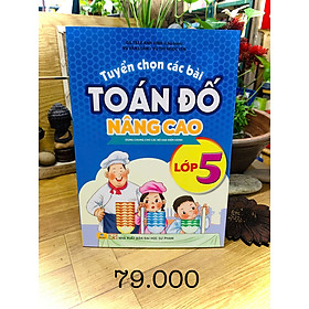 Sách - Tuyển Chọn Các Bài Toán Đố Nâng Cao 5 - Dùng chung cho các bộ SGK hiện hành