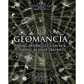 Geomancia -Rồng, đường Ley, cảm xạ và các bí ẩn về Trái Đất - Bản Quyền