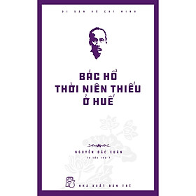 Di sản Hồ Chí Minh. Bác Hồ thời niên thiếu ở Huế