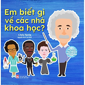 Bộ Sách Vỡ Lòng Về Khoa Học - Em Biết Gì Về Các Nhà Khoa Học? (PNU)