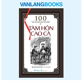 100 Câu Chuyện Hay Thế Giới - Tâm Hồn Cao Cả - Vanlangbooks