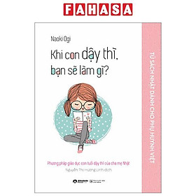 Tủ Sách Nhật Dành Cho Phụ Huynh Việt - Khi Con Dậy Thì, Bạn Sẽ Làm Gì?