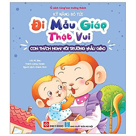 Kỹ Năng Bỏ Túi - Đi Mẫu Giáo Thật Vui - Con Thích Nghi Với Trường Mẫu Giáo