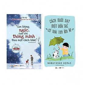 Combo Sách Làm Cho Mẹ Con Không Ngốc, Con Chỉ Thông Minh Theo Một Cách Khác (Tái Bản 2018) +  Cách Nuôi Dạy Một Đứa Trẻ Có Trái Tim Ấm Áp