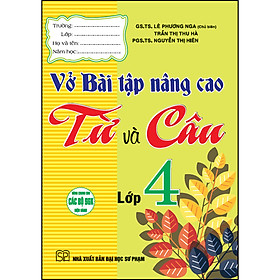 Vở Bài Tập Nâng Cao Từ & Câu Lớp 4(Dùng Chung Cho Các Bộ SGK Hiện Hành)