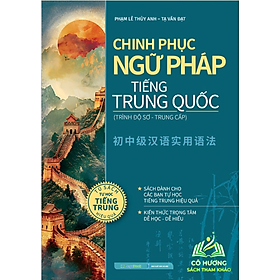 Sách Chinh phục ngữ pháp tiếng Trung Quốc (trình độ sơ - trung cấp)