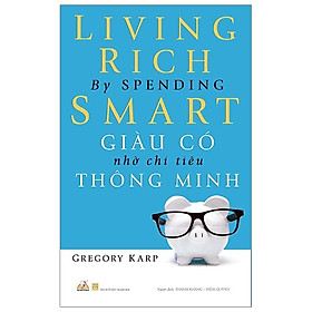 Giàu Có Nhờ Chi Tiêu Thông Minh (Tái Bản)