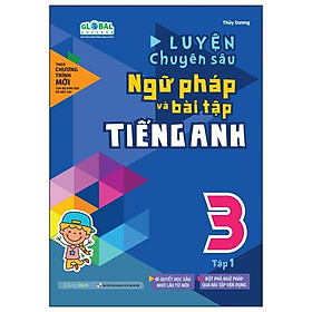 Global Success - Luyện Chuyên Sâu Ngữ Pháp Và Bài Tập Tiếng Anh 3 - Tập 1