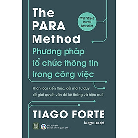 Sách Kinh Tế Thay Đổi Tư Duy: The PARA Method – Phương Pháp Tổ Chức Thông Tin Trong Công Việc