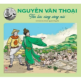 Hào Kiệt Đất Phương Nam - Nguyễn Văn Thoại - Tên Lưu Cùng Sông Núi
