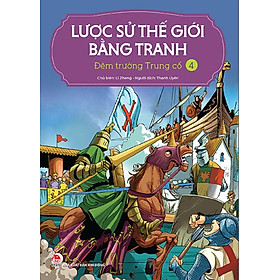 Lược Sử Thế Giới Bằng Tranh - Tập 4 - Đêm trường Trung cổ