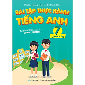 Bài Tập Thực Hành Tiếng Anh Lớp 7 - Có Đáp Án (Dùng kèm SGK Tiếng Anh 7 Global Success)