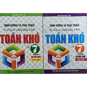 Combo Định Hướng Và Phát Triển Tư Duy Giải Bài Tập Toán Khó Lớp 7-  Tập 1 + 2 (Dùng cho Bộ SGK Hiện Hành) HA