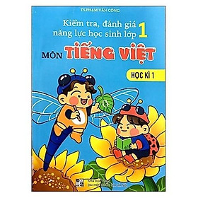 Sách - Kiểm Tra Đánh Giá Năng Lực Học Sinh Lớp 1 Môn Tiếng Việt Học Kì 1