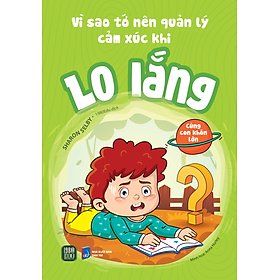 Vì Sao Tớ Nên Quản Lý Cảm Xúc Khi Lo Lắng