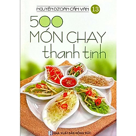 Sách - 500 Món Chay Thanh Tịnh - Tập 13 - Chính Thông Book