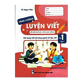 Sách - luyện viết tăng cường - nội dung viết mở rộng ngoài vở tập viết lớp 1 tập 1 ( kết nối tri thức )