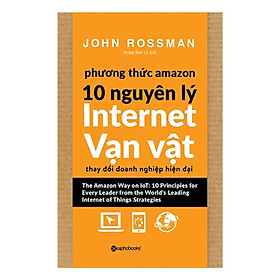 Phương Thức Amazon – 10 Nguyên Lý Internet Vạn Vật (Quà Tặng Card đánh dấu sách đặc biệt)