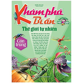 Khám Phá Bí Ẩn Thế Giới Tự Nhiên Dành Cho Học Sinh - Côn Trùng (Tái Bản 2022)