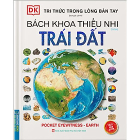 Tri Thức Trong Lòng Bàn Tay - Bách Khoa Thiếu Nhi - Trái Đất (Bìa Cứng) (Tái Bản 2022) - MT