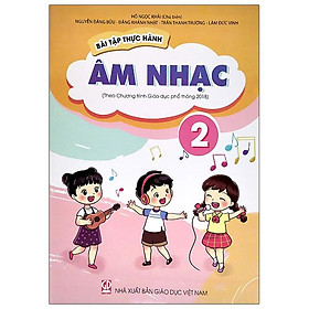 Bài Tập Thực Hành Âm Nhạc Lớp 2 (Theo Chương Trình Giáo Dục Phổ Thông 2018)