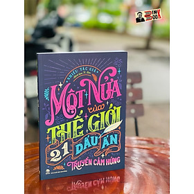 MỘT NỬA CỦA THẾ GIỚI - 21 DẤU ẤN TRUYỀN CẢM HỨNG (kỉ niệm 65 năm NXB Kim Đồng) – Nhiều tác giả - X.Lan minh hoạ - NXB Kim Đồng (bìa mềm - in màu toàn bộ)