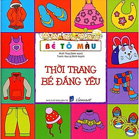 Bé Tô Màu - Thời Trang Bé Đáng Yêu (Tái Bản 2018)