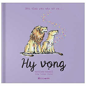 Bởi Tình Yêu Nảy Nở Ra … Hy Vọng - Bìa Cứng
