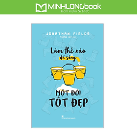 Sách: Làm Thế Nào Để Sống Một Đời Tốt Đẹp