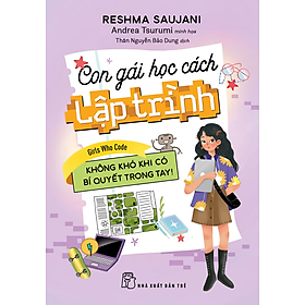 CON GÁI HỌC CÁCH LẬP TRÌNH - Không Khó Khi Có Bí Quyết Trong Tay! - Reshma Saujani - Thân Nguyễn Bảo Dung dịch - (bìa mềm)