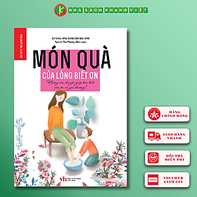 Kỹ năng sống dành cho học sinh - MÓN QUÀ CỦA LÒNG BIẾT ƠN