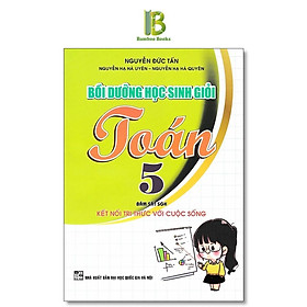 Sách - Bồi Dưỡng Học Sinh Giỏi Toán Lớp 5 - Bám Sát SGK Kết Nối Tri Thức Với Cuộc Sống - Nguyễn Đức Tấn - Hồng Ân