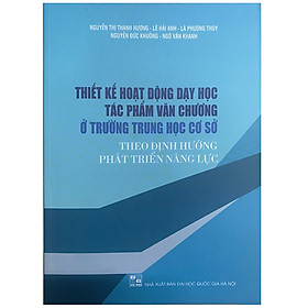 Thiết kế hoạt động dạy học tác phẩm văn chương ở trường trung học cơ sở (Theo định hướng phát triển năng lực)