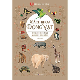 Sách - Bách Khoa Động Vật - Mở Mang Kiến Thức, Khơi Dậy Tiềm Năng (Tái Bản 2021)