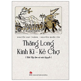 Thăng Long Kinh Kì - Kẻ Chợ - Tây Sơn Và Nhà Nguyễn